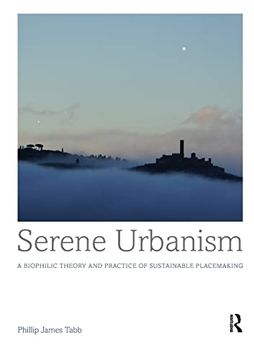 portada Serene Urbanism: A Biophilic Theory and Practice of Sustainable Placemaking (en Inglés)