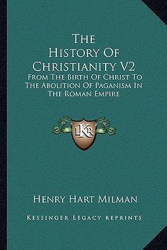 portada the history of christianity v2: from the birth of christ to the abolition of paganism in the roman empire