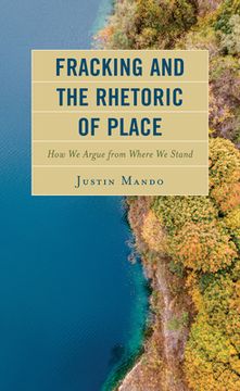 portada Fracking and the Rhetoric of Place: How We Argue from Where We Stand (en Inglés)