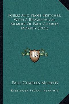 portada poems and prose sketches, with a biographical memoir of paulpoems and prose sketches, with a biographical memoir of paul charles morphy (1921) charles
