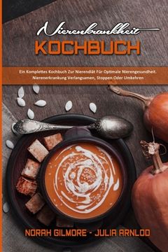 portada Nierenkrankheit Kochbuch: Ein Komplettes Kochbuch Zur Nierendiät Für Optimale Nierengesundheit. Nierenerkrankung Verlangsamen, Stoppen Oder Umke (in German)