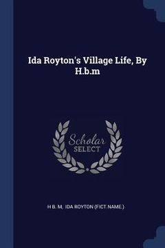 portada Ida Royton's Village Life, By H.b.m (in English)