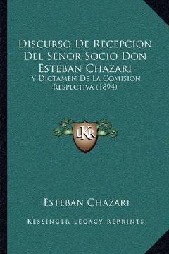 portada Discurso de Recepcion del Senor Socio don Esteban Chazari: Y Dictamen de la Comision Respectiva (1894)