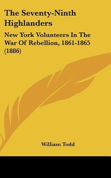 portada the seventy-ninth highlanders: new york volunteers in the war of rebellion, 1861-1865 (1886) (in English)