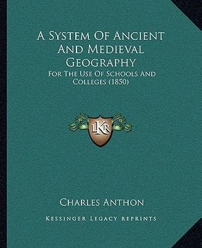 portada a system of ancient and medieval geography: for the use of schools and colleges (1850) (in English)