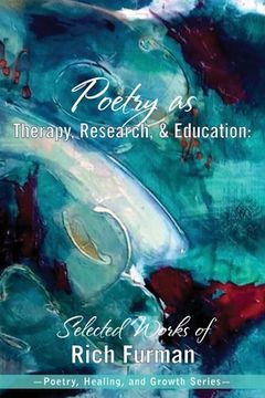 portada Poetry as Therapy, Research, and Education: Selected Works of Rich Furman (en Inglés)