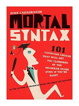 portada Mortal Syntax: 101 Language Choices That Will get you Clobbered by the Grammar Snobs--Even if y Ou're Right (en Inglés)