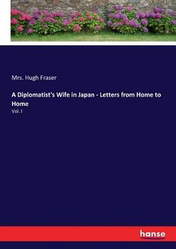 portada A Diplomatist's Wife in Japan - Letters from Home to Home: Vol. I (en Inglés)