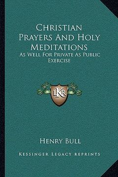 portada christian prayers and holy meditations: as well for private as public exercise (en Inglés)
