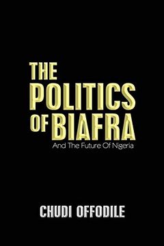 portada The Politics of Biafra: And the Future of Nigeria (in English)