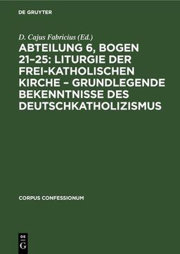 portada Abteilung 6, Bogen 21-25: Liturgie der Frei-Katholischen Kirche - Grundlegende Bekenntnisse des Deutschkatholizismus (en Alemán)