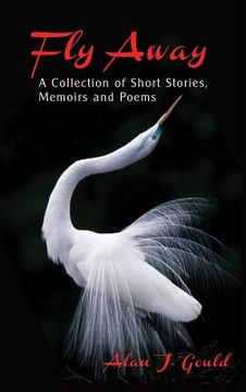 portada Fly Away: A Collection of Short Stories, Memoirs and Poems (in English)