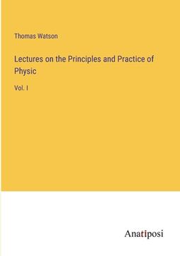 portada Lectures on the Principles and Practice of Physic: Vol. I (en Inglés)
