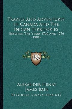 portada travels and adventures in canada and the indian territories: between the years 1760 and 1776 (1901) (in English)