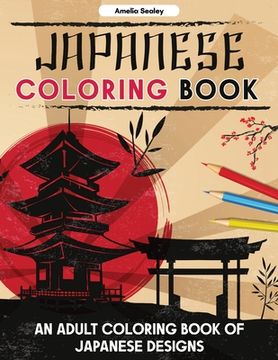 portada Japanese Coloring Book: An Adult Coloring Book of Japanese Designs, Japanese Coloring Pages for Relaxation and Stress Relief (en Inglés)