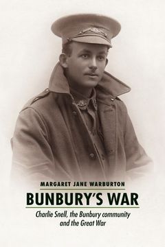 portada Bunbury's War: Charlie Snell, the Bunbury community and the Great War (in English)