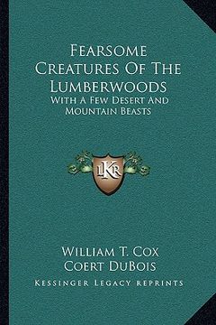 portada fearsome creatures of the lumberwoods: with a few desert and mountain beasts (en Inglés)