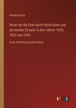 portada Reise um die Erde durch Nord-Asien und die beiden Oceane in den Jahren 1828, 1829 und 1830: Erste Abtheilung Zweiter Band (en Alemán)