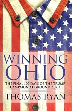 portada Winning Ohio: The Final 100 Days of the 2016 Trump Presidential Campaign at Ground Zero (en Inglés)