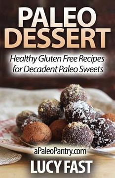 portada Paleo Dessert: Healthy Gluten Free Recipes for Decadent Paleo Sweets (en Inglés)
