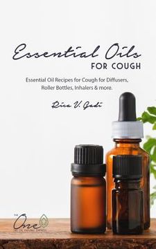 portada Essential Oils for Cough: Essential Oil Recipes for Cough for Diffusers, Roller Bottles, Inhalers & More.