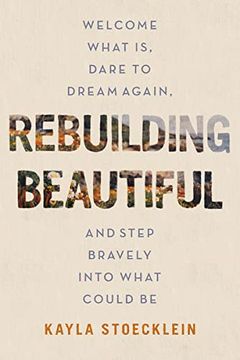 portada Rebuilding Beautiful: Welcome What is, Dare to Dream Again, and Step Bravely Into What Could be (en Inglés)