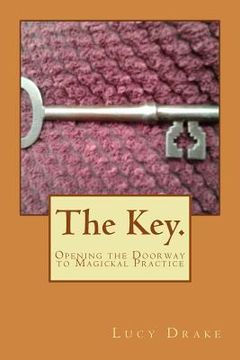 portada The Key.: Opening the Doorway to Magickal Practice (en Inglés)