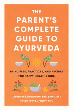 portada The Parent'S Complete Guide to Ayurveda: Principles, Practices, and Recipes for Happy, Healthy Kids 