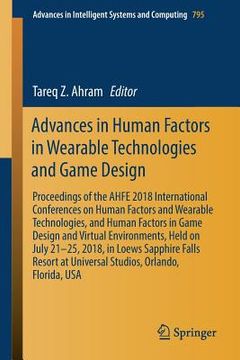 portada Advances in Human Factors in Wearable Technologies and Game Design: Proceedings of the Ahfe 2018 International Conferences on Human Factors and Wearab (en Inglés)