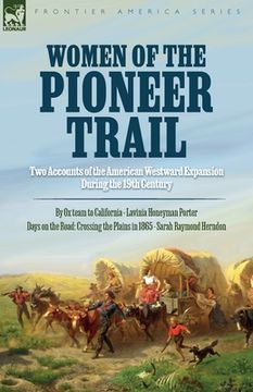 portada Women of the Pioneer Trail: Two Accounts of the American Westward Expansion During the 19th Century By Ox team to California by Lavinia Honeyman P