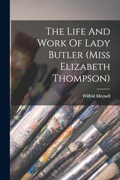 portada The Life and Work of Lady Butler (Miss Elizabeth Thompson) (en Inglés)