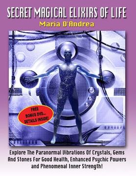 portada Secret Magical Elixirs Of Life: Explore The Paranormal Vibrations Of Crystals, Gems And Stones For Good Health, Enhanced Psychic Powers And Phenomenal (en Inglés)