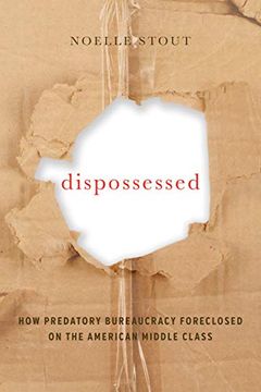 portada Dispossessed: How Predatory Bureaucracy Foreclosed on the American Middle Class (California Series in Public Anthropology) (in English)