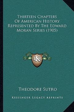 portada thirteen chapters of american history represented by the edward moran series (1905) (in English)