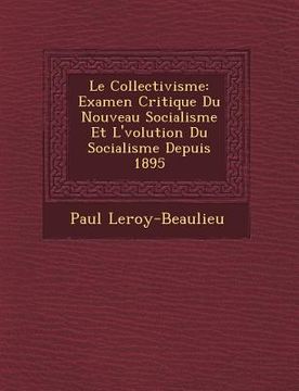 portada Le Collectivisme: Examen Critique Du Nouveau Socialisme Et L'�volution Du Socialisme Depuis 1895 (in French)
