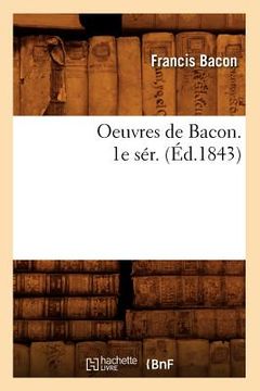 portada Oeuvres de Bacon. 1e Sér. (Éd.1843) (en Francés)