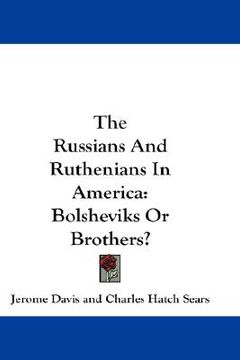 portada the russians and ruthenians in america: bolsheviks or brothers? (en Inglés)