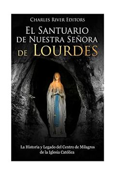 portada El Santuario de Nuestra Señora de Lourdes: La Historia y Legado del Centro de Milagros de la Iglesia Católica