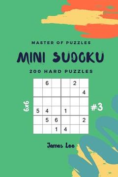 portada Master of Puzzles - Mini Sudoku 200 Hard Puzzles 6x6 Vol.3 (en Inglés)