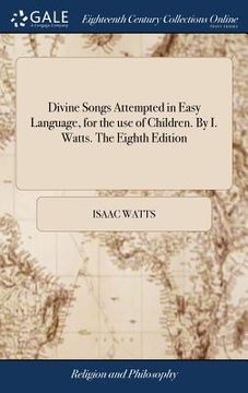 portada Divine Songs Attempted in Easy Language, for the use of Children. By I. Watts. The Eighth Edition