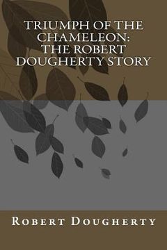 portada Triumph of the Chameleon: The Robert Dougherty Story (en Inglés)