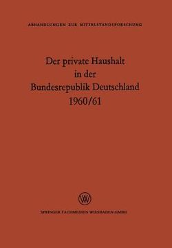 portada Der Private Haushalt in Der Bundesrepublik Deutschland 1960/61: Statistische Daten Zu Ausgewählten Strukturfragen
