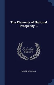 portada The Elements of National Prosperity ... (in English)