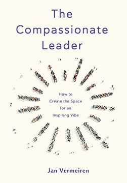 portada The Compassionate Leader: How to Create the Space for an Inspiring Vibe