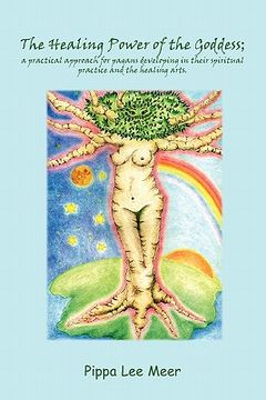 portada the healing power of the goddess; a practical approach for pagans developing in their spiritual practice and the healing arts. (en Inglés)