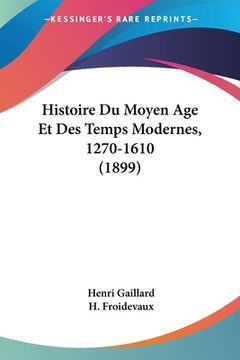 portada Histoire Du Moyen Age Et Des Temps Modernes, 1270-1610 (1899) (en Francés)