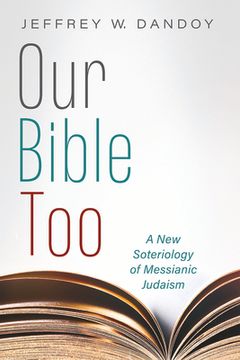 portada Our Bible Too: A new Soteriology of Messianic Judaism (in English)