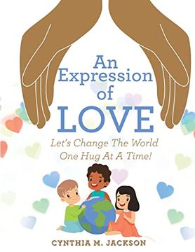 portada An Expression of Love: Let's Change the World one hug at a Time! (en Inglés)