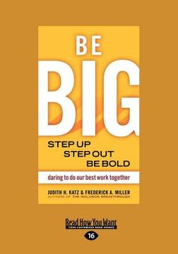 portada be big: step up, step out, be bold (large print 16pt) (in English)