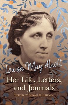 portada Louisa May Alcott: Her Life, Letters, and Journals (en Inglés)